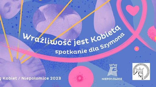 Niepołomice. Wrażliwość jest Kobietą – spotkanie dla Szymona