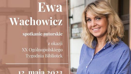 Wieliczka. Spotkanie z Ewą Wachowicz w ramach XX Ogólnopolskiego Tygodnia Bibliotek