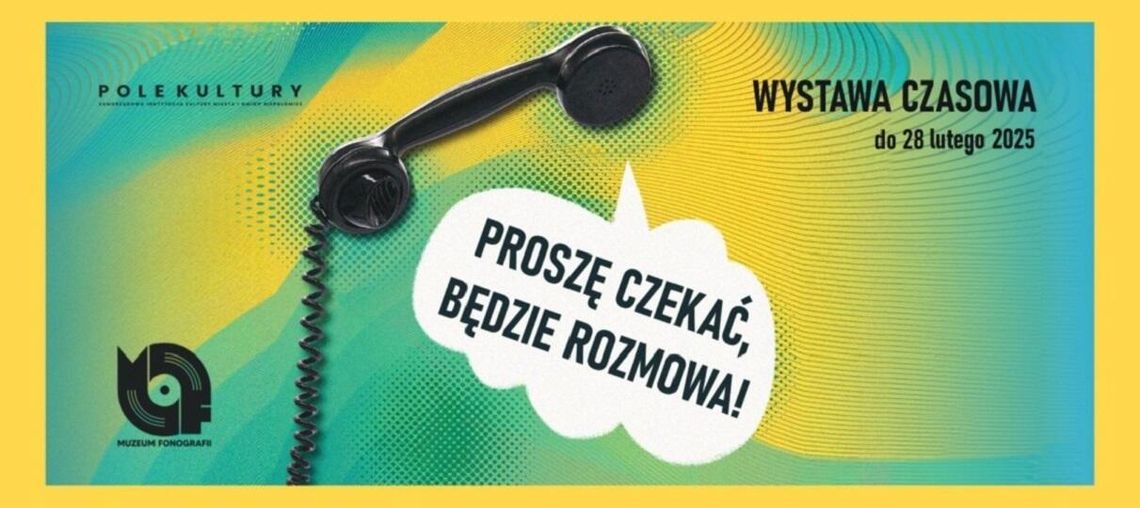 Proszę czekać, będzie rozmowa! Czyli nowa wystawa czasowa w Muzeum Fonografii